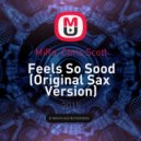 MiRo, Chris Scott - Feels So Good (Original Sax Version)