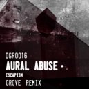 Aural Abuse, Grove - Escapism (Grove Remix)