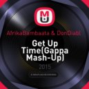 AfrikaBambaata & DonDiabl - Get Up Time(Gappa Mash-Up)