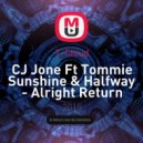 CJ Jone Ft Tommie Sunshine & Halfway - Alright Return Of The Master (T-Cloud Mashup)