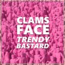 Clams Face - Trendy Bastard