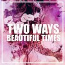 Two Ways Feat. Tifanny Wiemken - Beautiful Times