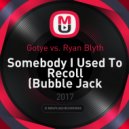Gotye vs. Ryan Blyth - Somebody I Used To Recoll (Bubble Jack Mashup)