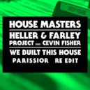 The Heller, Farley Project Feat. Cevin Fisher - We Built This House (Parissior Re-Edit)