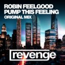 Robin Feelgood - Pump This Feeling (Original Mix)