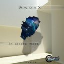 Aworx - In Arcade Mode (Original Mix)