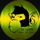 Delgado - Under The Covers (D Man Covered Up Mix)