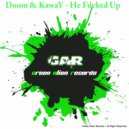 KawaY & Doom - He Fucked Up