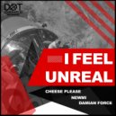 Cheese Please & NEWMI & Damian Force - I Feel Unreal (Extended Version)