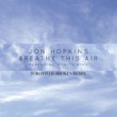 Jon Hopkins - Breathe This Air