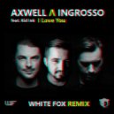 Axwell & Ingrosso & Kid ink - I love you (WHITE FOX REMIX)