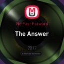 No Fast Forward - The Answer (Original Mix)