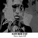 Satured Fat - New Jack