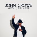 John Crowe - Arise (Oh God)