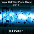 DJ Peter - Vocal Uplifting Piano House 2017