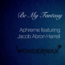 Aphreme feat. Jacob Abron Harrell - Be My Fantasy