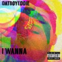 Dat Boy Eddie - I Wanna (Original Mix)