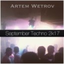 Artem Wetrov - September Techno 2k17 (djmix)