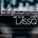 Lassq - Don\'t Tell Me (Original Mix)