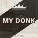 SLEEP DOWN - My Donk (Original Mix) (Original Mix)