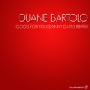 Duane Bartolo - Good For You