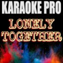Karaoke Pro - Lonely Together (Originally Performed by Avicii & Rita Ora) (Karaoke Version)
