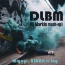 Miyagi Эндшпиль, NERAK vs Joy - DLBM (Dj Markin mash-up)