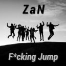 ZaN - Fucking Jump