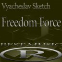 Vyacheslav Sketch - Freedom Force (Original Mix)