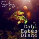 Dahl Hates Disco - So Long