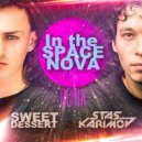 Sweet Dessert - In the Space NOVA (DJ Karimov Remix)