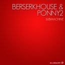 Berserkhouse & Ponny2 - Submachine (Original Mix)