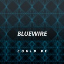 Bluewire - Could Be (Original Mix)