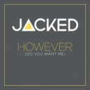 Jacked - However Do You Want Me