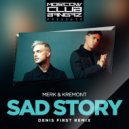 Merk & Kremont - Sad Story (Denis First Remix) (Original Mix)