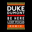 Duke Dumont - Be Here (Lost Focus Remix)