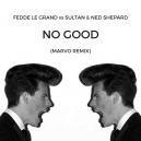 Fedde Le Grand Vs. Sultan & Ned Shepard - No Good