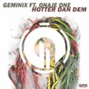 Geminix Ft. Onaje One - Hotter Dan Dem (Original Mix)