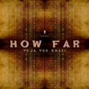 Veja Vee Khali - How Far