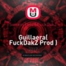 SweenyTodd&FuckDakZ - Guillaera (FuckDakZ Prod)