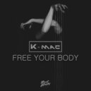 K-Mac - Free Your Body (Original Mix)