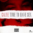 Calye - Time To Have Sex