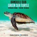 Bandulu Dub - Green Sea Turtle (Vibrations Train Remix)