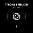 Tyrone B Nelson - Too Busy