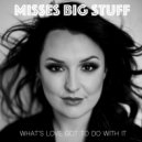 Misses Big Stuff - What\'s love got to do with it (Original Mix)