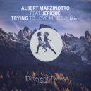Albert Marzinotto & Jerique - Trying To Love Me (Club Mix)