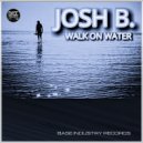 Josh B - Walk On Water (Original Mix)
