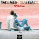 Mark Fall - Take Me In That Place (Original mix)
