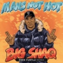 Big Shaq - Mans Not Hot