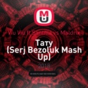 Viu Viu ft Santilla vs Maldrix - Тату (Serj Bezoluk Mash Up)